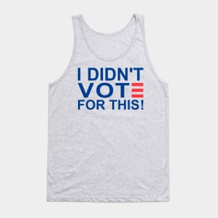 I DIDN'T VOTE FOR THIS Tank Top